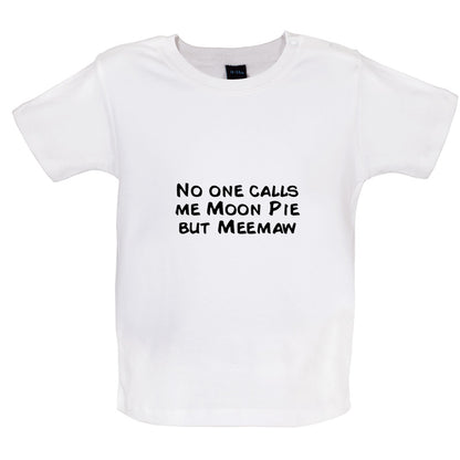 Nobody Calls Me Moon Pie But Meemaw Baby T Shirt