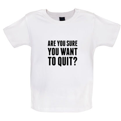 Are You Sure You Want To Quit? Baby T Shirt