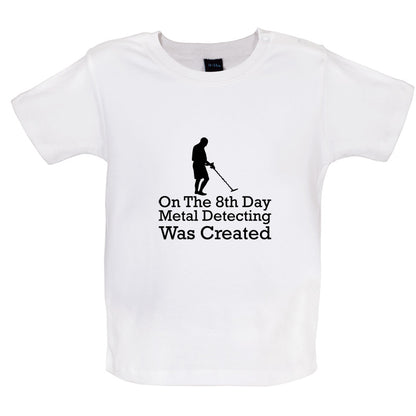 On The 8th Day Metal Detecting Was Created Baby T Shirt