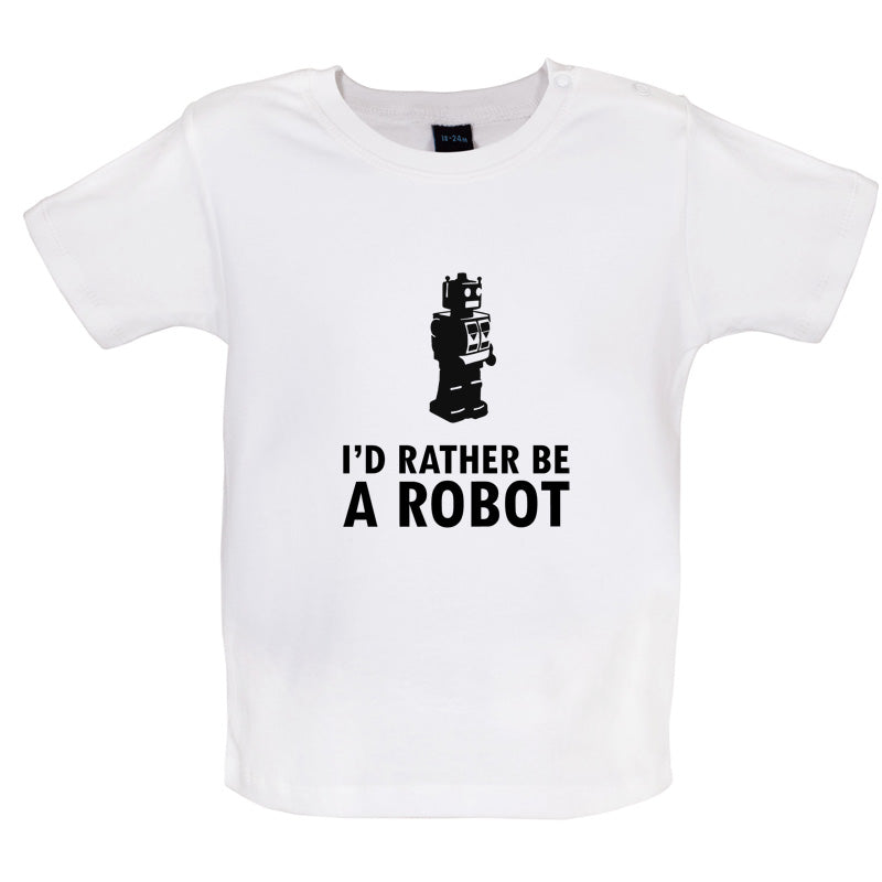 I'd Rather Be A Robot Baby T Shirt