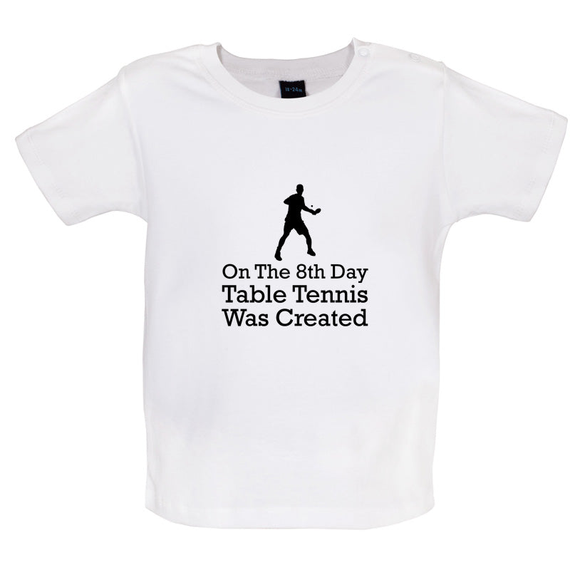 On The 8th Day Table Tennis Was Created Baby T Shirt