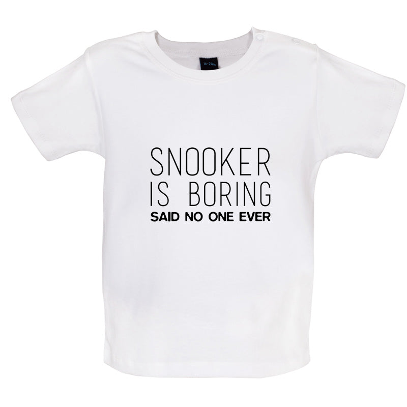 Snooker is Boring Said No One Ever Baby T Shirt