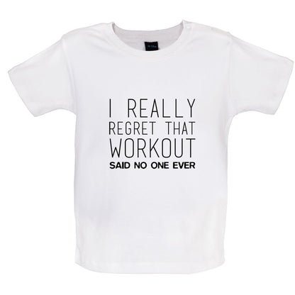 I Really Regret That Workout Said No one Ever Baby T Shirt