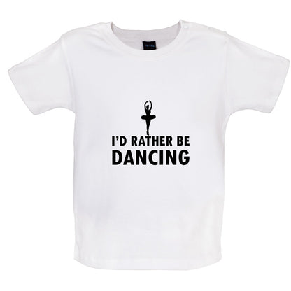 I'd Rather Be Dancing Baby T Shirt