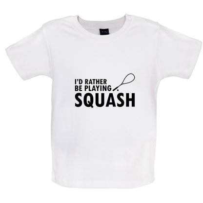 I'd Rather Be Playing Squash Baby T Shirt