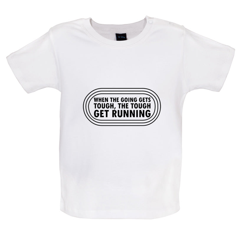 When The Going Gets Tough, The Tough Get Running Baby T Shirt