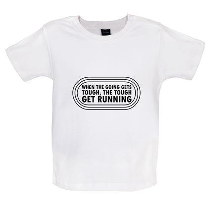 When The Going Gets Tough, The Tough Get Running Baby T Shirt