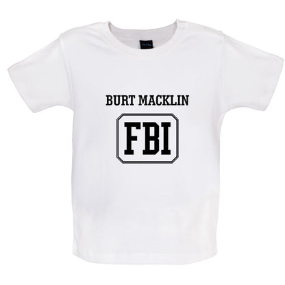 Burt Macklin FBI Baby T Shirt