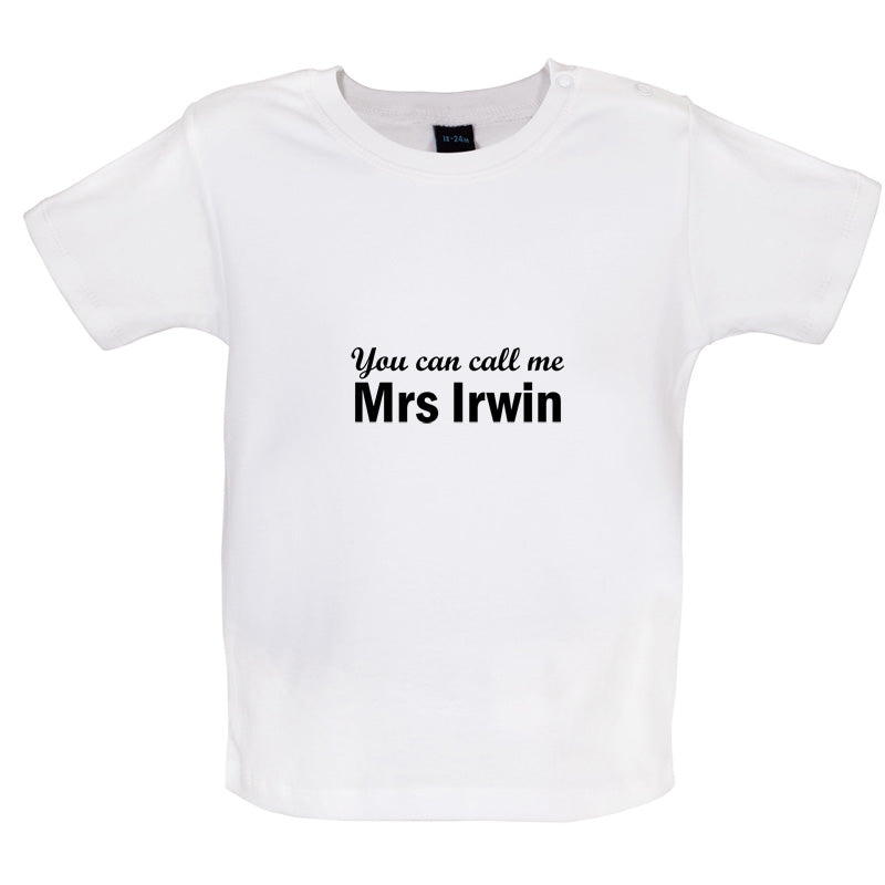 You Can Call Me Mrs Irwin Baby T Shirt