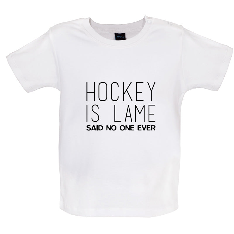 Hockey is Lame Said No One Ever Baby T Shirt