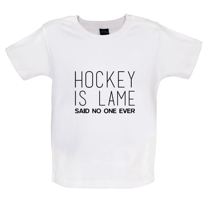 Hockey is Lame Said No One Ever Baby T Shirt