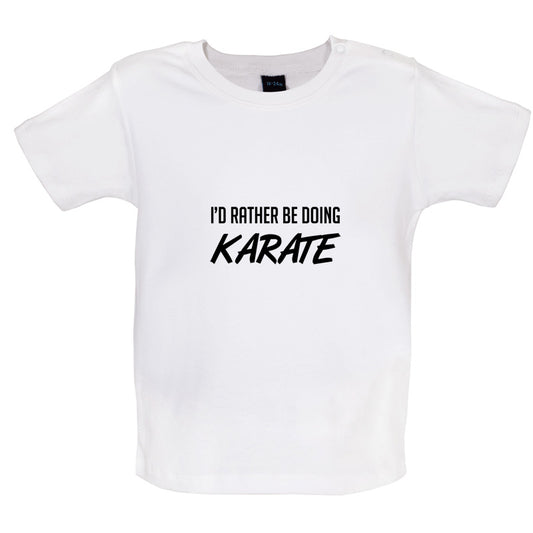 I'd Rather Be Doing Karate Baby T Shirt