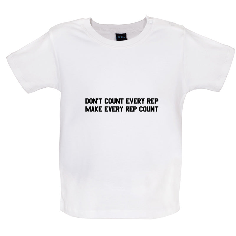 Don't Count Every Rep - Make Every Rep Count Baby T Shirt