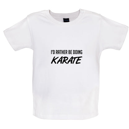 I'd Rather Be Doing Karate Baby T Shirt