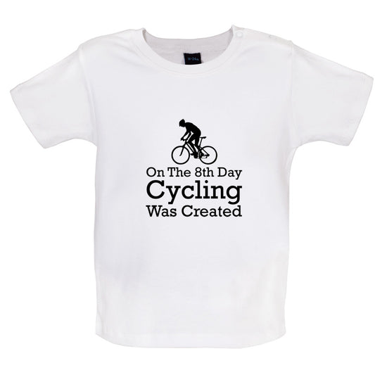 On The 8th Day Cycling Was Created Baby T Shirt