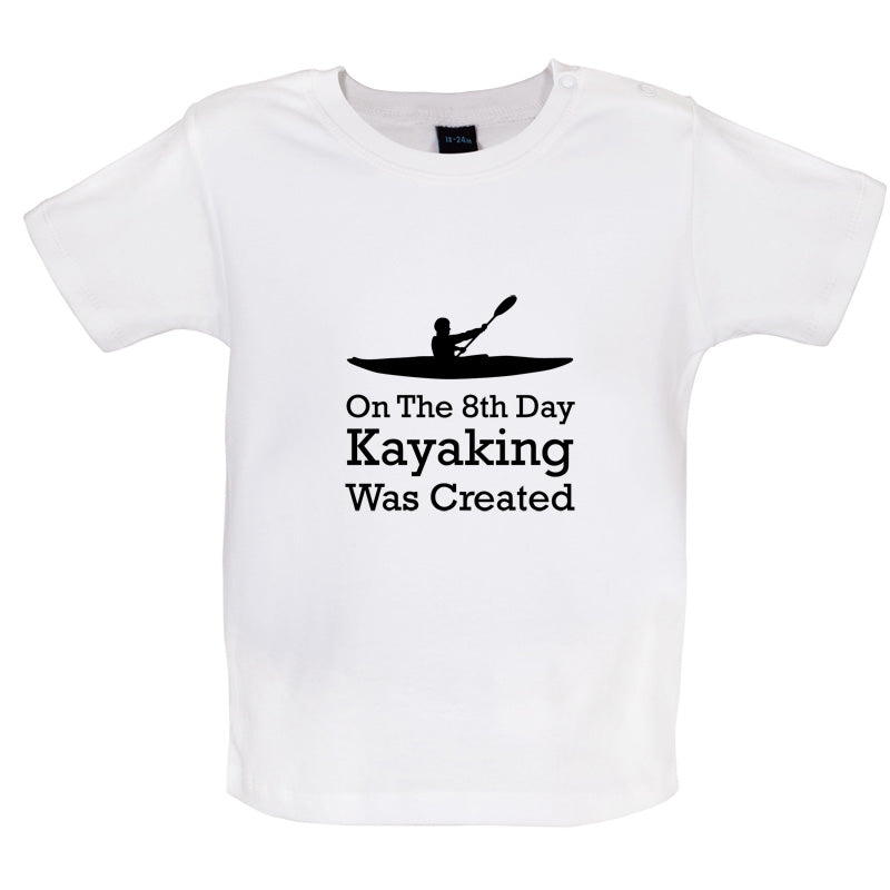 On The 8th Day Kayaking Was Created Baby T Shirt