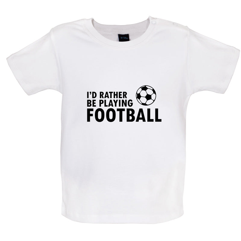 I'd Rather be playing Football Baby T Shirt