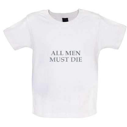 All Men Must Die Baby T Shirt