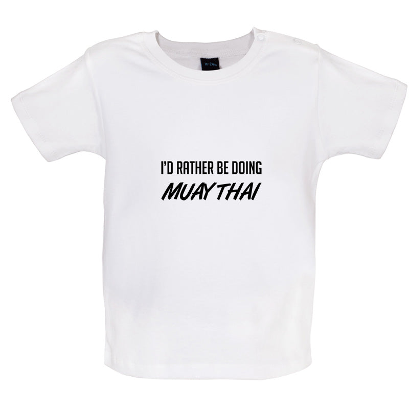 I'd Rather Be Doing Muay Thai Baby T Shirt