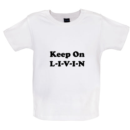 Keep On Livin Baby T Shirt