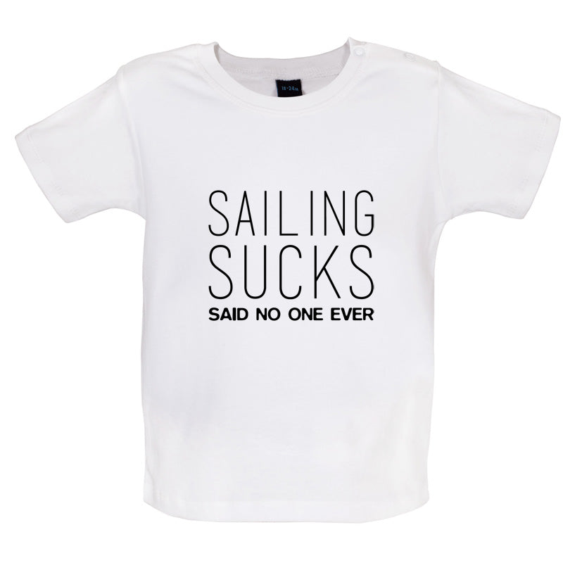 Sailing Sucks Said No One Ever Baby T Shirt