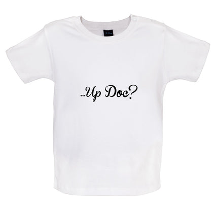 ...Up Doc Baby T Shirt