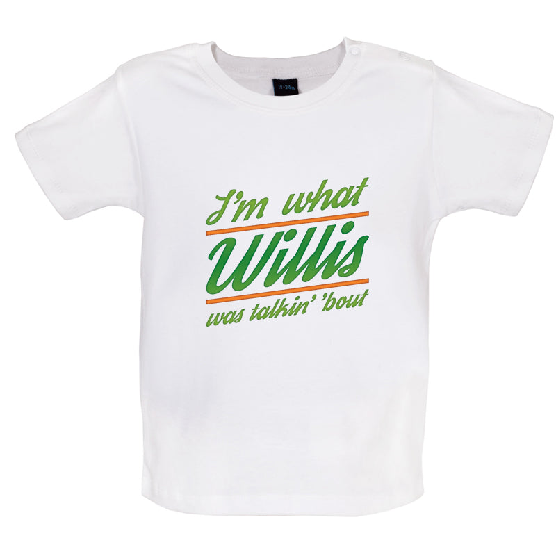 I'm What Willis Was Talking About Baby T Shirt