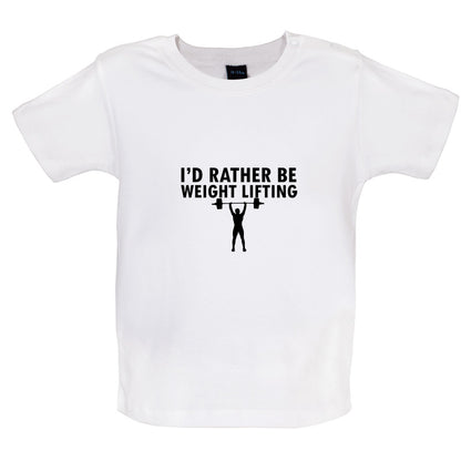 I'd Rather Be Weightlifting Baby T Shirt