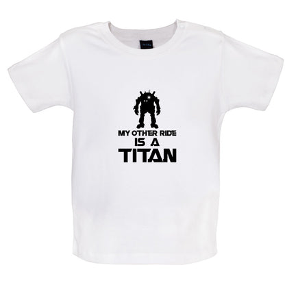 My Other Ride Is A Titan Baby T Shirt