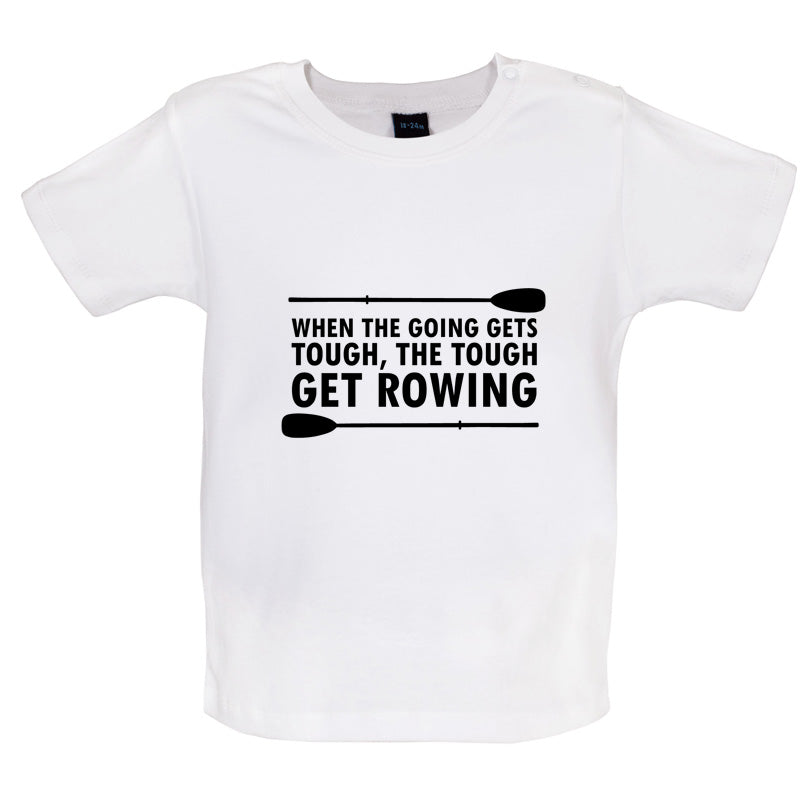 When The Going Gets Tough, (Rowing) Baby T Shirt