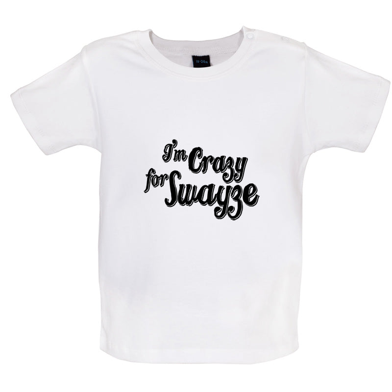 I'm Crazy For Swayze Baby T Shirt