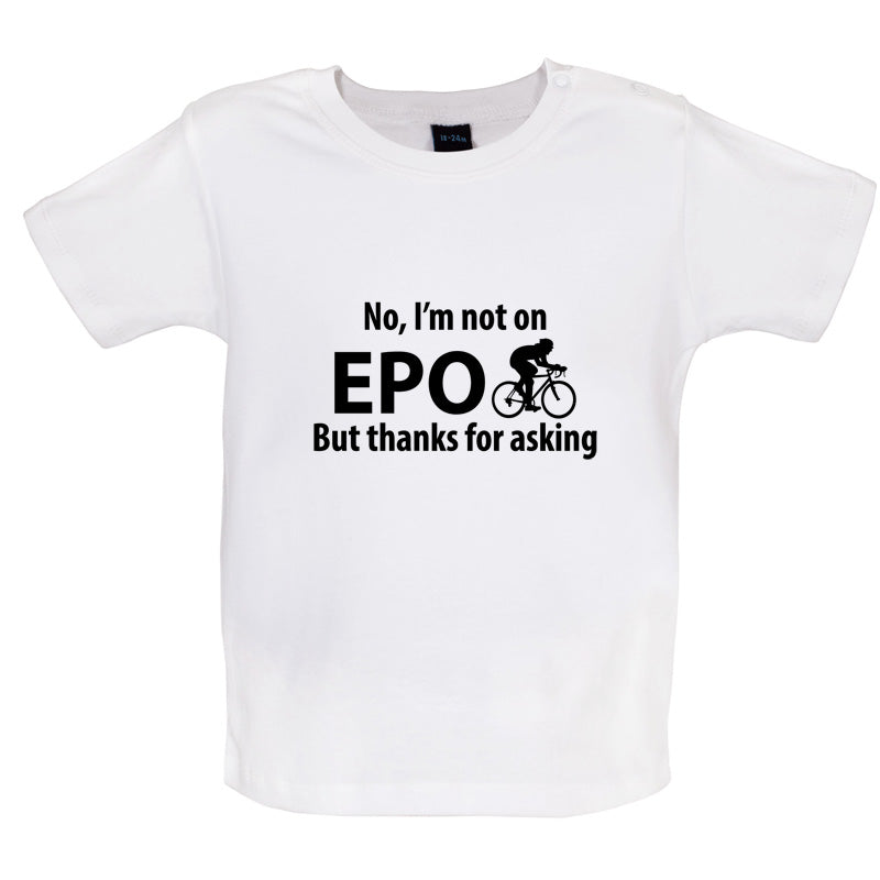 I'm not on EPO but thanks for asking Baby T Shirt