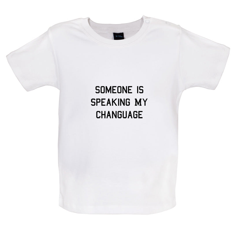 Someone Is Speaking My Changuage Baby T Shirt