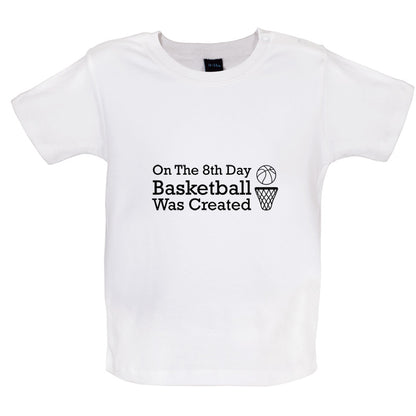 On The 8th Day Basketball Was Created Baby T Shirt