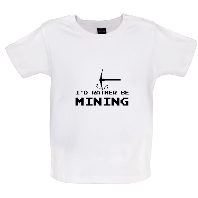 I'd Rather be Mining Baby T Shirt