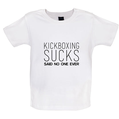 Kickboxing Sucks Said No One Ever Baby T Shirt