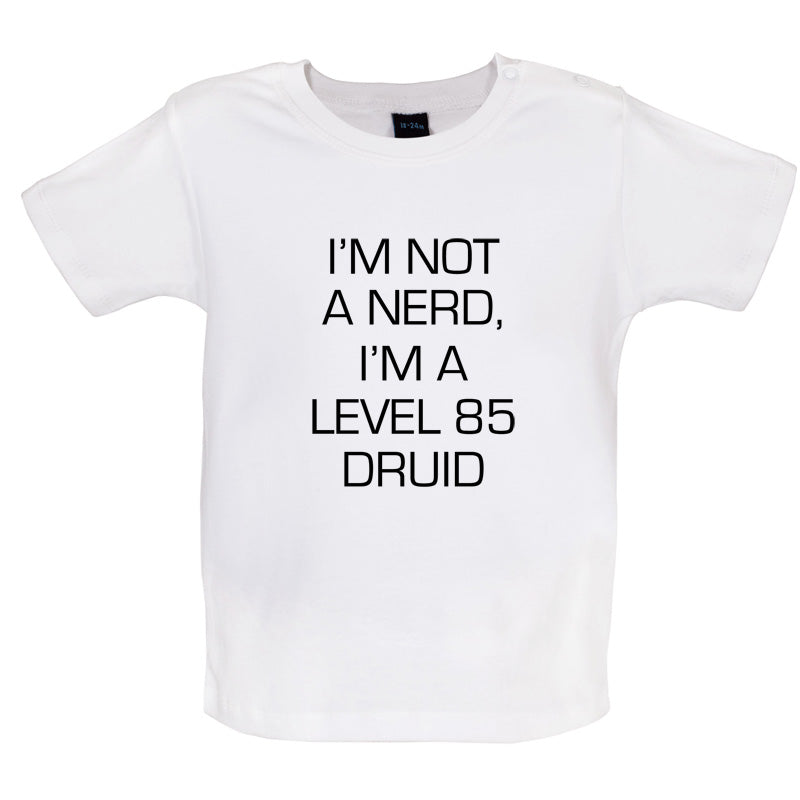 I'm Not A Nerd, I'm A Level 85 Druid Baby T Shirt