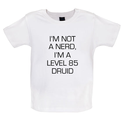 I'm Not A Nerd, I'm A Level 85 Druid Baby T Shirt