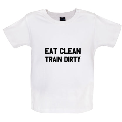 Eat Clean Train Dirty Baby T Shirt