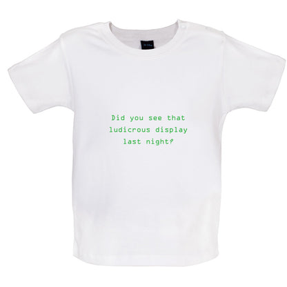 Did You See That Ludicrous Display Baby T Shirt