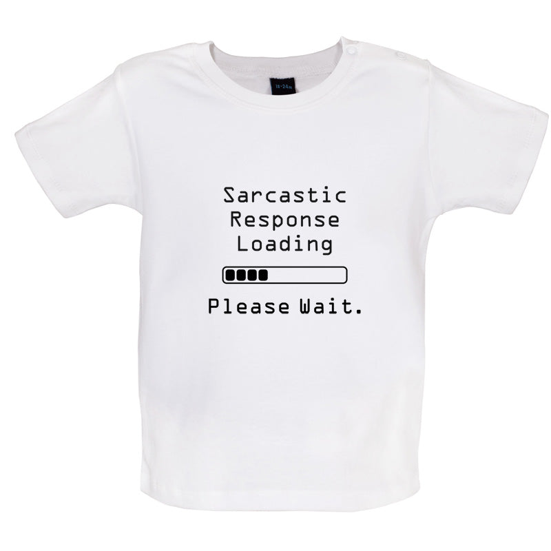 Sarcastic Response Loading.. Please Wait Baby T Shirt