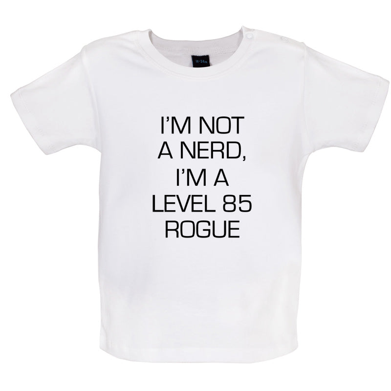 I'm Not A Nerd, I'm A Level 85 Rogue Baby T Shirt