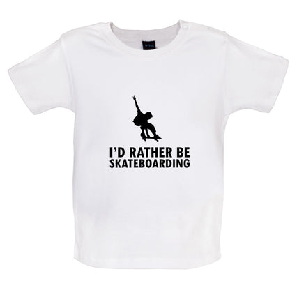 I'd Rather Be Skateboarding Baby T Shirt