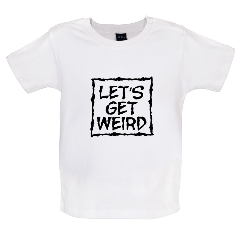 Lets Get Weird Baby T Shirt