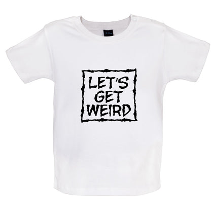 Lets Get Weird Baby T Shirt