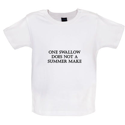 One Swallow Does Not Make A Summer Make Baby T Shirt