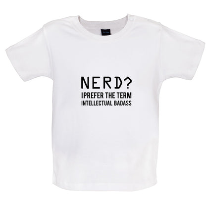 Nerd I Prefer Badass Baby T Shirt