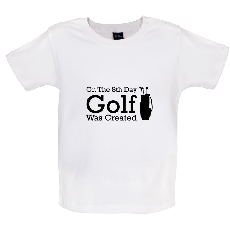 On The 8th Day Golf Was Created Baby T Shirt