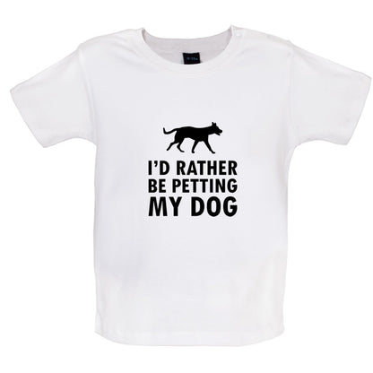 I'd Rather Be Petting My Dog Baby T Shirt