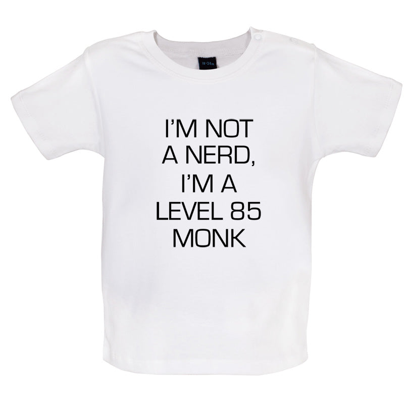 I'm Not A Nerd, I'm A Level 85 Monk Baby T Shirt